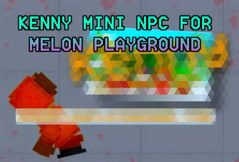 Read more about the article KENNY MINI NPC FOR MELON PLAYGROUND MOD